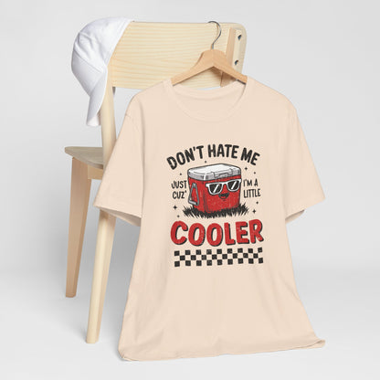 Summer Cooler Tee — "Don't Hate Me Just Cuz I'm a Little Cooler" Funny Graphic T-Shirt