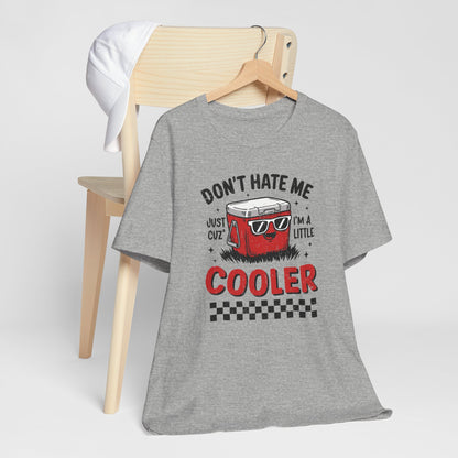 Summer Cooler Tee — "Don't Hate Me Just Cuz I'm a Little Cooler" Funny Graphic T-Shirt