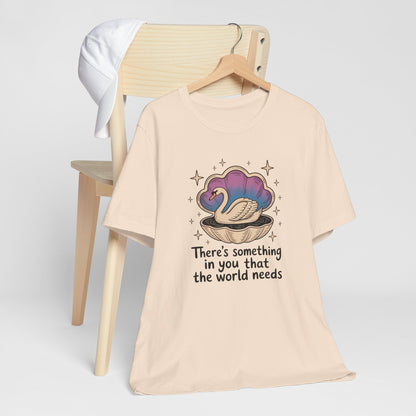 Inspirational Swan There's Something In You That the World Needs Tee Shirt