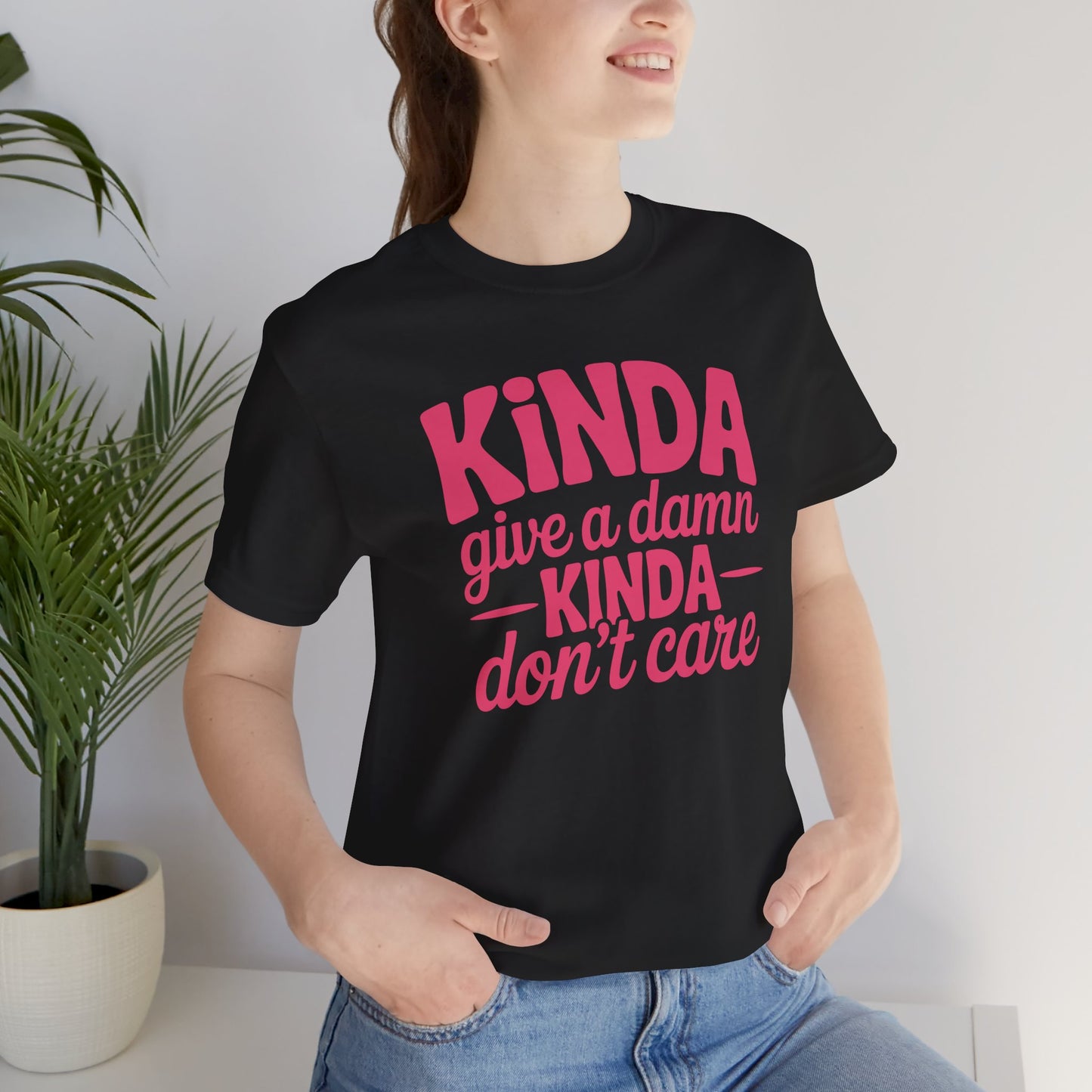 Kinda Give A Damn Kinda Don't Care - Sarcastic Typography Tee