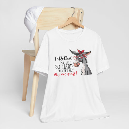 Rolled My Eyes So Hard I Checked Out My Own Ass Funny Donkey Tee Shirt