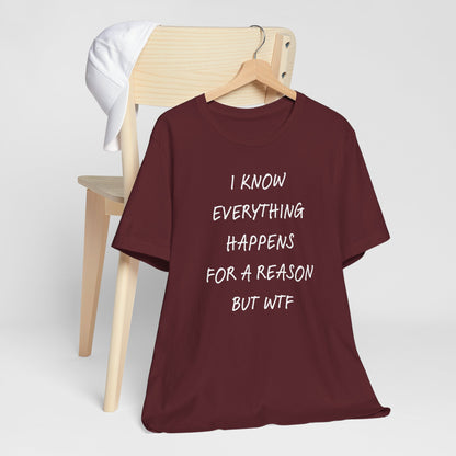 Everything Happens For A Reason But WTF Typography T-Shirt