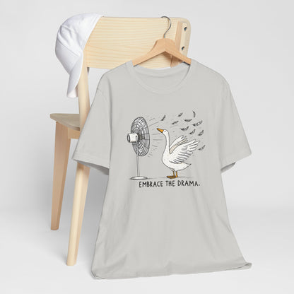 Embrace The Drama Silly Goose Short Sleeve Tee Shirt