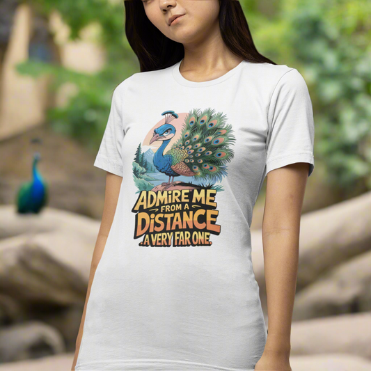 Admire Me From A Distance Sarcastic Peacock Lovers Tee Shirt