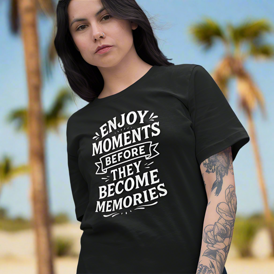 Enjoy Moments Before They Become Memories Motivational Tee Shirt