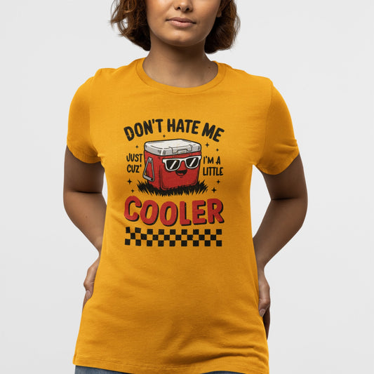 Don't Hate Me Cuz I'm a Little Cooler" Funny Graphic T-Shirt