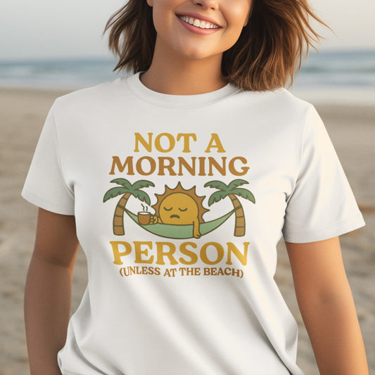Not A Morning Person Unless At The Beach Tee Shirt