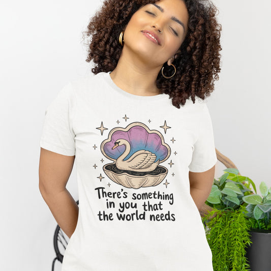 Inspirational Swan There's Something In You That the World Needs Tee Shirt