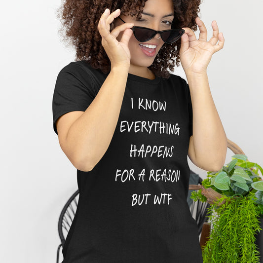 I Know Everything Happens For A Reason But WTF Typography Tee Shirt