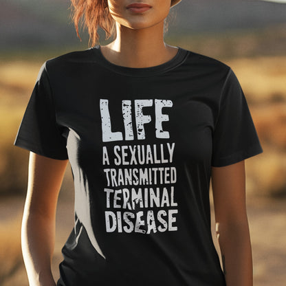 Life Is A Sexually Transmitted Terminal Disease Tee Shirt