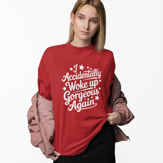 I Accidentally Woke Up Gorgeous Again Typography Tee Shirt