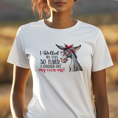 Rolled My Eyes So Hard I Checked Out My Own Ass Funny Donkey Tee Shirt