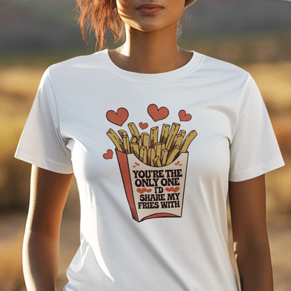 Share My Fries With You Valentine Tee Shirt