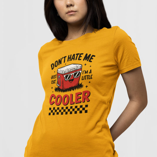 Don't Hate Me Just 'Cuz I'm A Little Cooler
