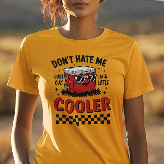 Don't Hate Me Just Cuz I'm A Little Cooler Short Sleeve Tee Shirt